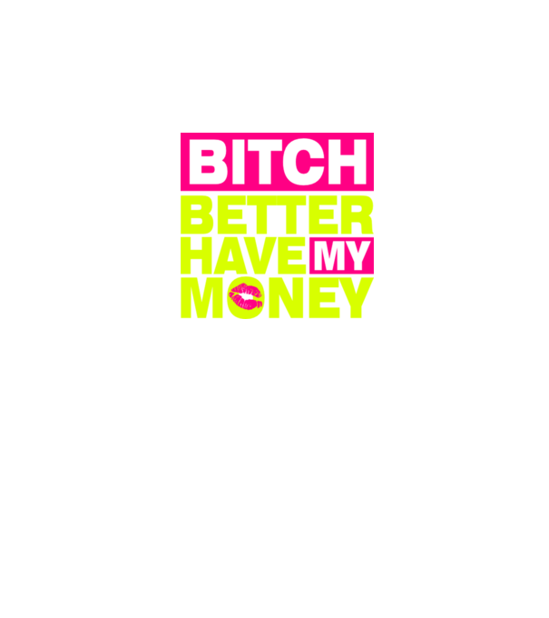 Bitch Better Have My Money minta zöld pólón