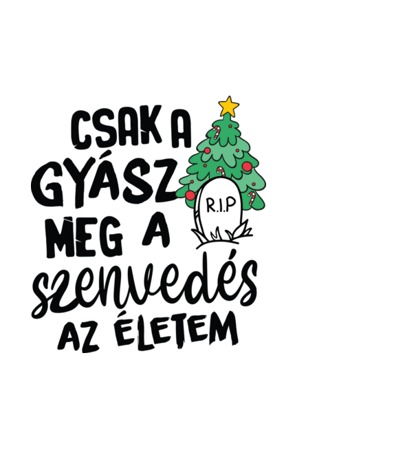 Cak a gyász meg a szenvedés - vicces karácsonyi póló minta fehér pólón