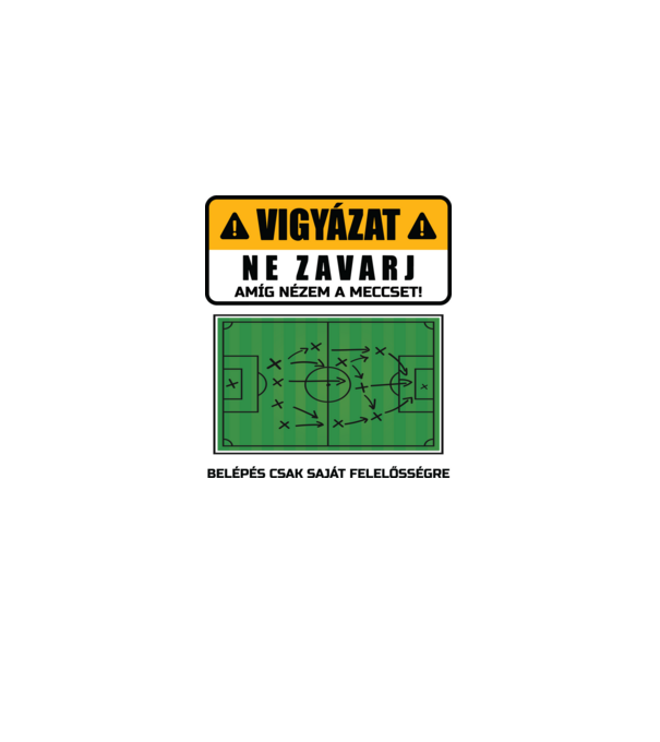 Vigyázat ne zavarj meccset nézek minta fehér pólón