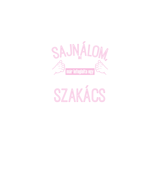 Sajnálom ezt a csajt lefoglalta egy szuperszexi SZAKÁCS minta fekete pólón