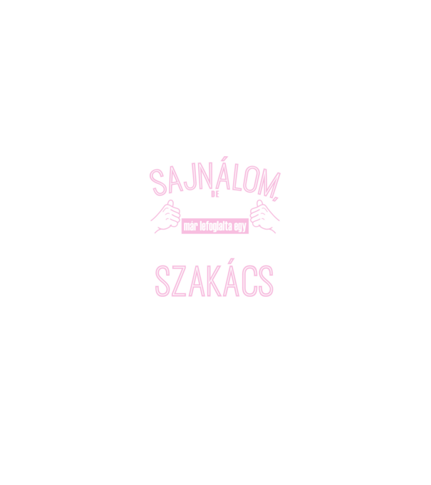 Sajnálom ezt a csajt lefoglalta egy szuperszexi SZAKÁCS  minta fekete pólón