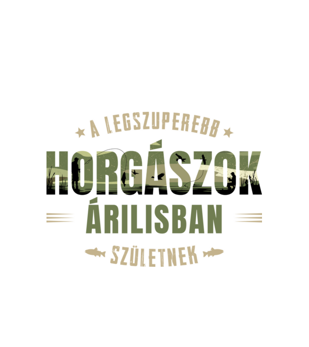 Legszuperebb horgászok áprilisban születnek minta fehér pólón
