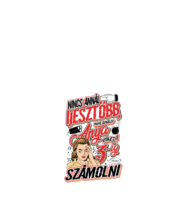 Nincs annál ijesztőbb mint amikor anya elkezd számolni minta fehér pólón