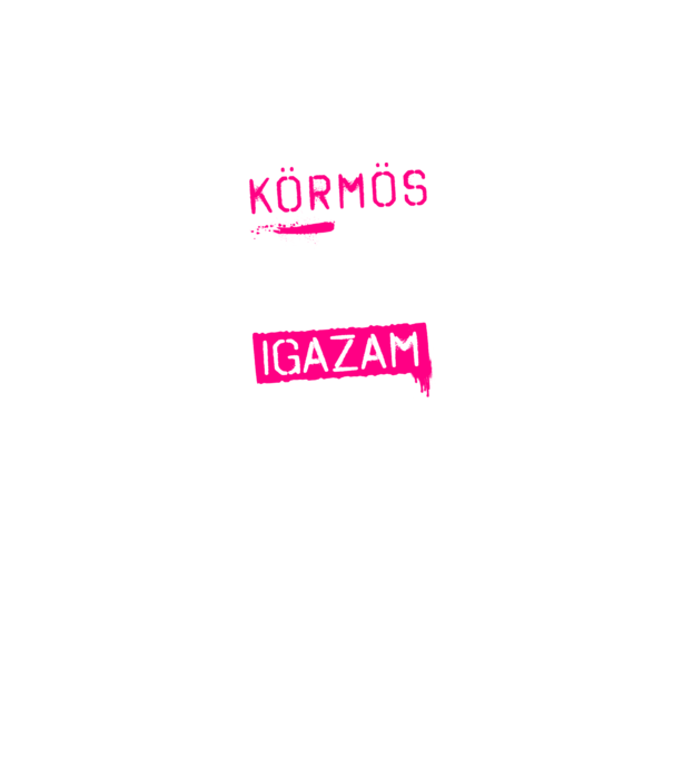 Körmös vagyok, mindig igazam van minta sötétkék pólón