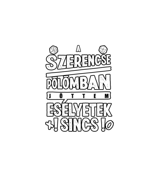 A szerencse pólómban jöttem minta fehér pólón