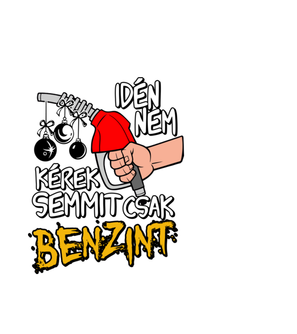 Idén Karácsonyra csak benzint kérek minta fehér pólón