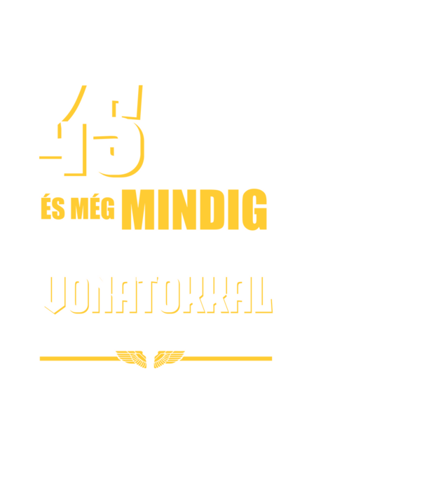 Még mindig szeretek vonatokkal játszani 45 éves minta sötétkék pólón