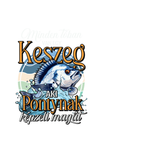 Minden tóban van egy keszeg aki pontynak képzeli magát minta fekete pólón