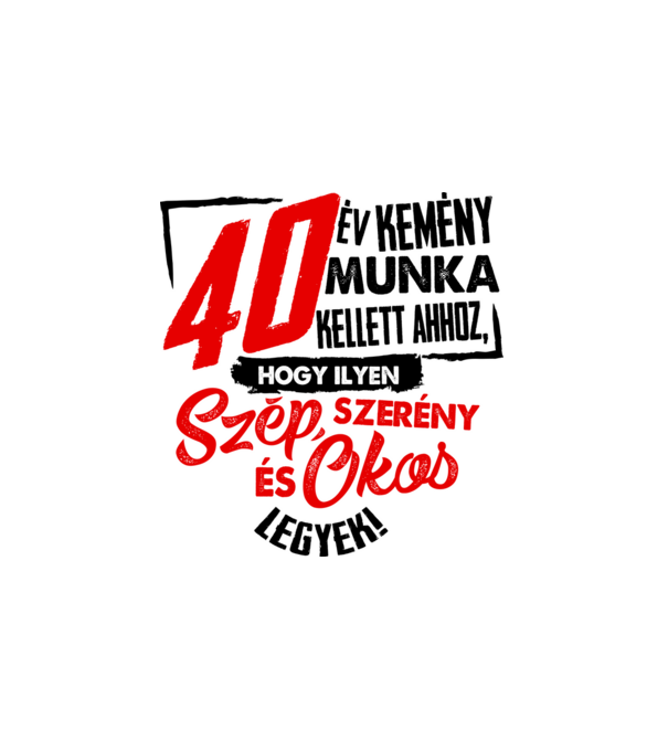 Szép okos és szerény 40 éves minta fehér pólón