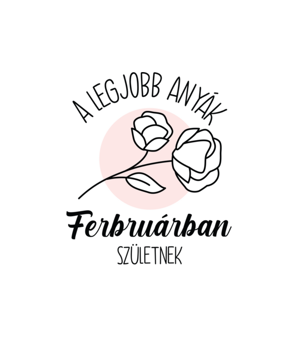 Legjobb anyák FEBRUÁR minta fehér pólón