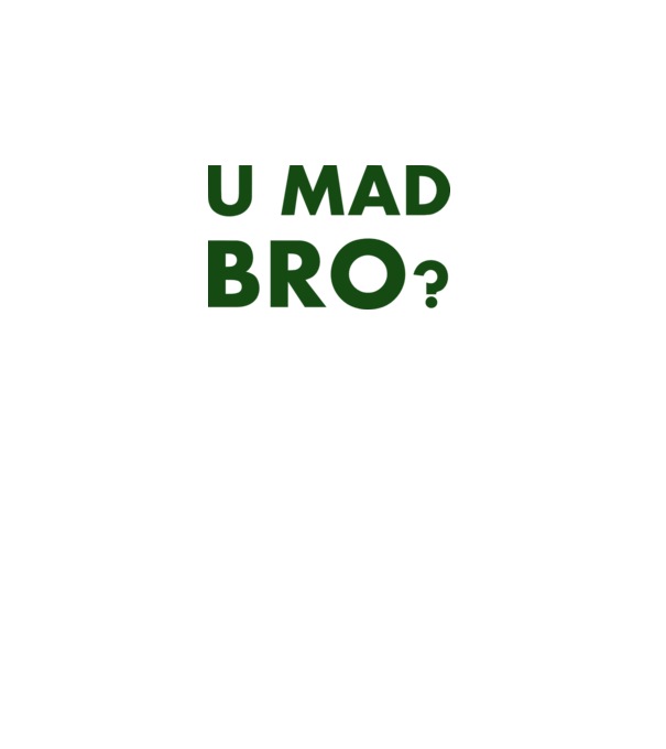 Are u Mad Bro? minta fehér pólón