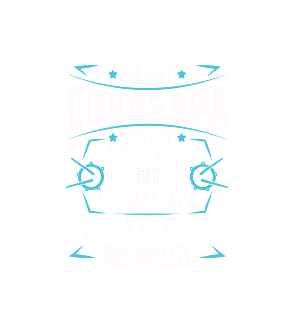 Menő Dobos apa minta fehér pólón