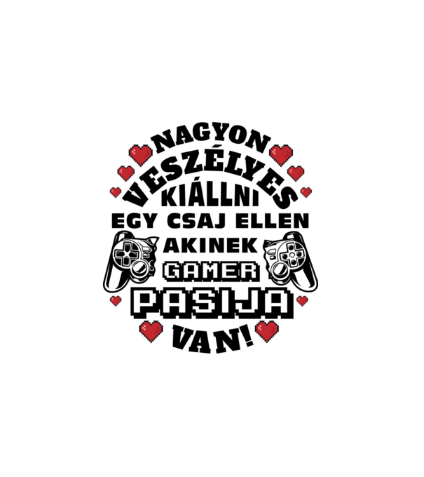 Veszélyes gamer szerelem csaj fekete szöveg minta fehér pólón