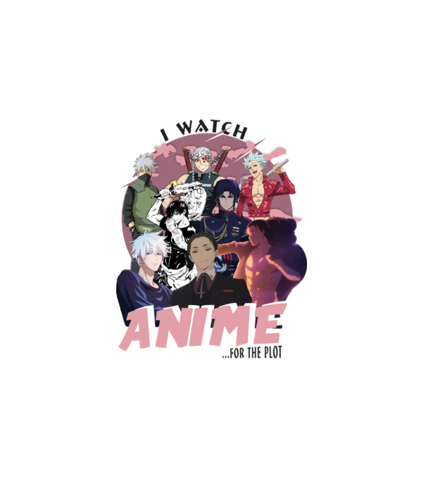 I watch Anime for the plot-Naruto-Balance Unlimited-Jujutsu Kaisen-Seven Deadly Sins-Attack On Titan-2 minta fehér pólón