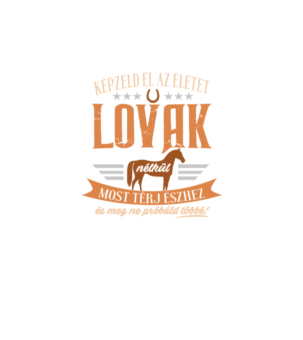 Képzeld el az életet lovak nélkül minta fekete pólón