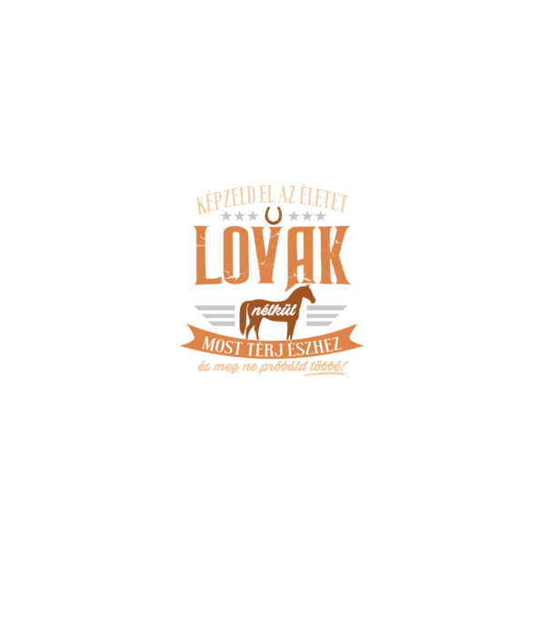 Képzeld el az életet lovak nélkül minta fekete pólón