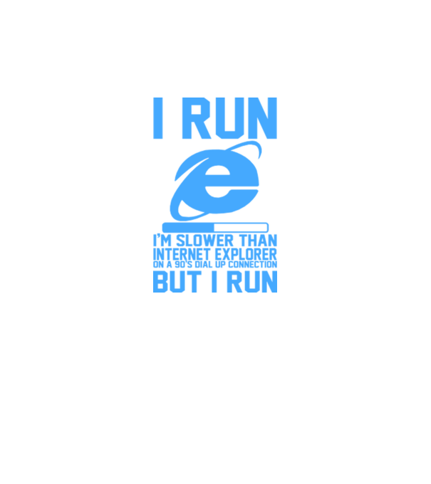 I run, I'm slower that internet explorer but i run minta fehér pólón