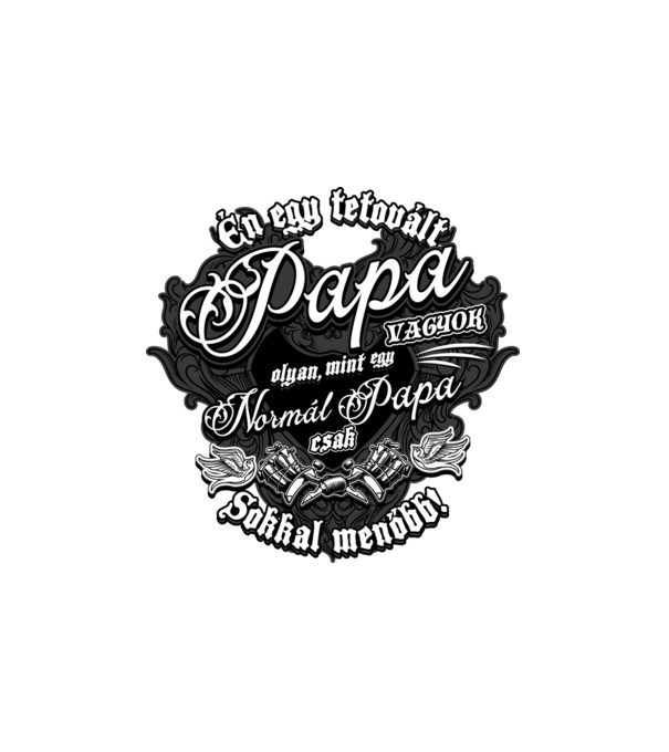 Én egy tetovált papa vagyok minta fehér pólón