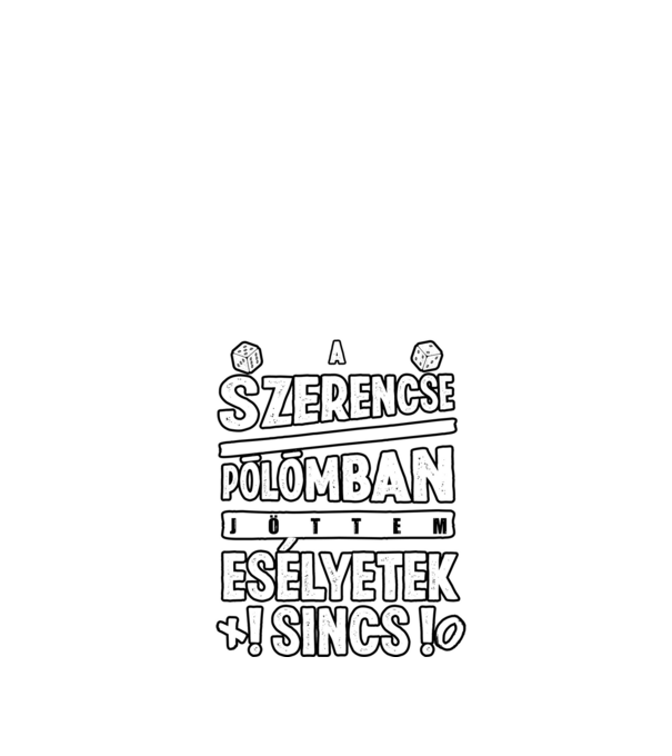 A szerencse pólómban jöttem minta fekete pólón