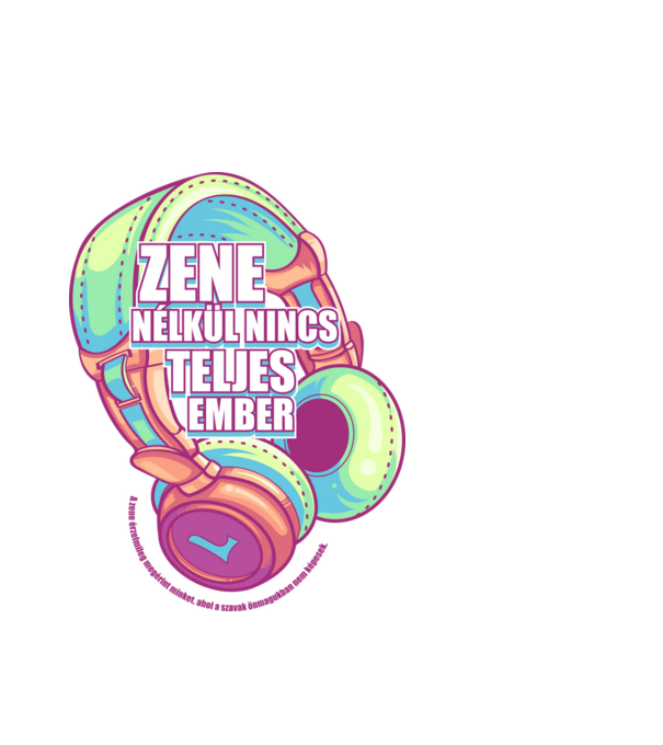 Zene nélkül nincs teljes ember minta fehér pólón