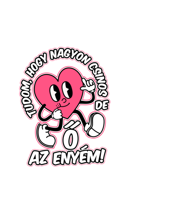 Tudom hogy csinos de ő az enyém minta fehér pólón