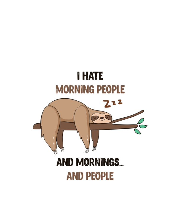 I Hate morning people and mornings and people lajhár minta fehér pólón