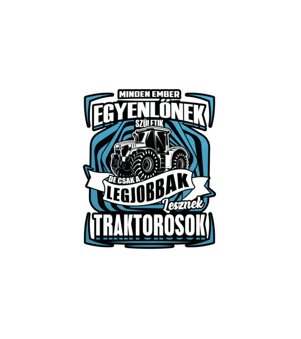 Minden ember egyenlőnek születik NW TRAKTOROSOK minta fehér pólón