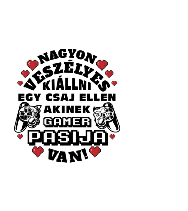 Veszélyes gamer szerelem csaj fekete szöveg minta fehér pólón