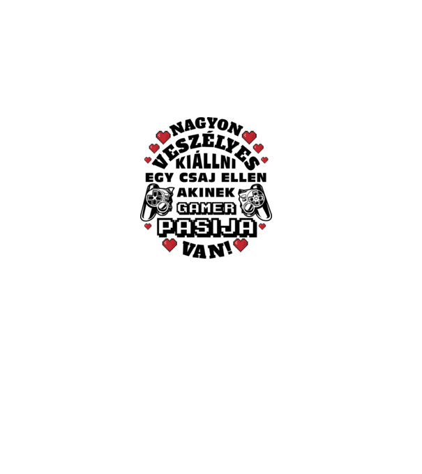 Veszélyes gamer szerelem csaj fekete szöveg minta fehér pólón