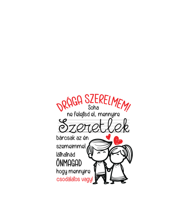 CUKI Drága SZERELMEM minta fehér pólón