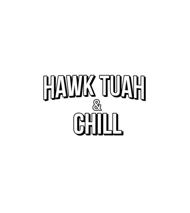 Hawk tuah and chill minta fehér pólón