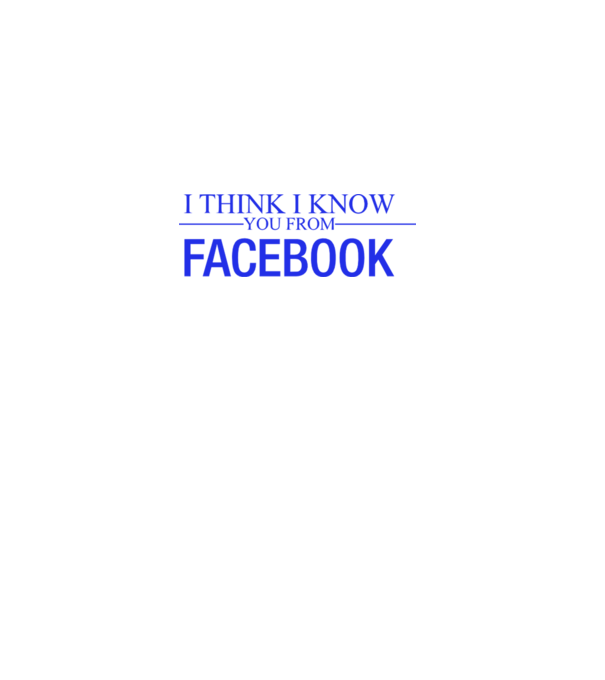 I think i know you from Facebook minta fehér pólón