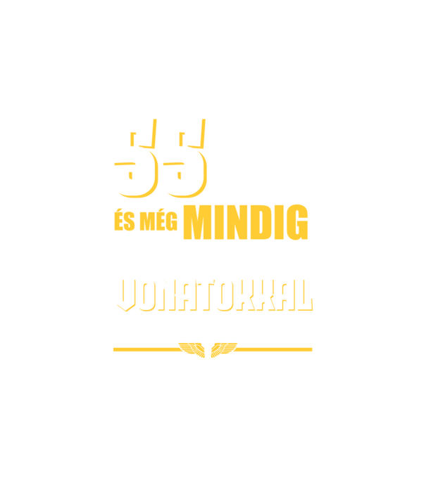 Még mindig szeretek vonatokkal játszani 55 éves minta fehér pólón