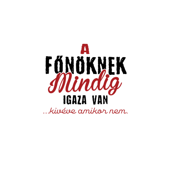A főnöknek mindig igaza van minta szürke pólón