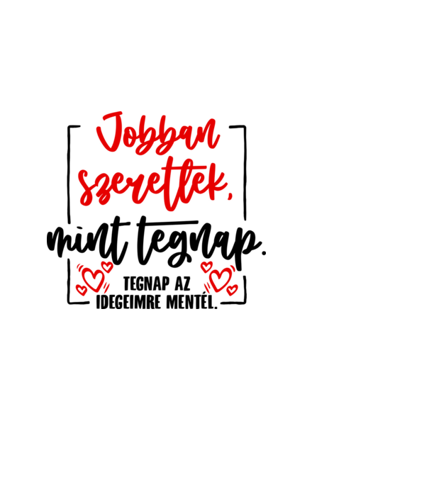 Jobban szeretlek mint tegnap minta világoskék pólón