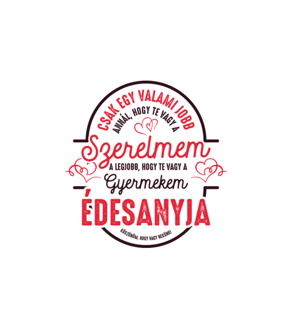 Csak egy valami jobb gyermekeim édesanyja minta fehér pólón
