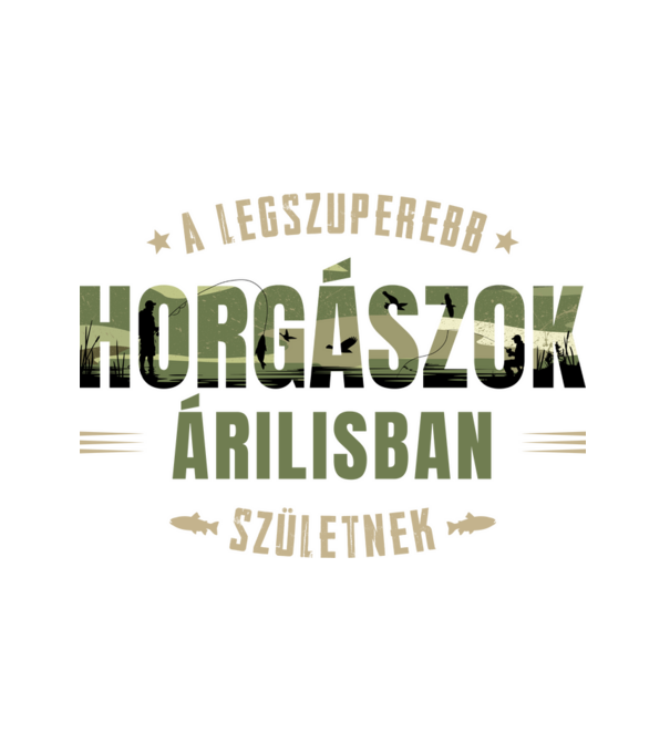 Legszuperebb horgászok áprilisban születnek minta fehér pólón