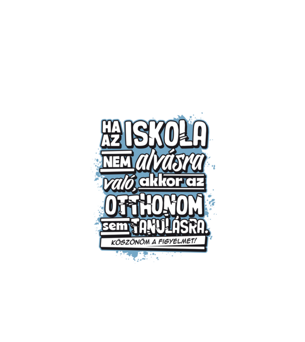 Az otthonom sem való tanulásra minta fehér pólón
