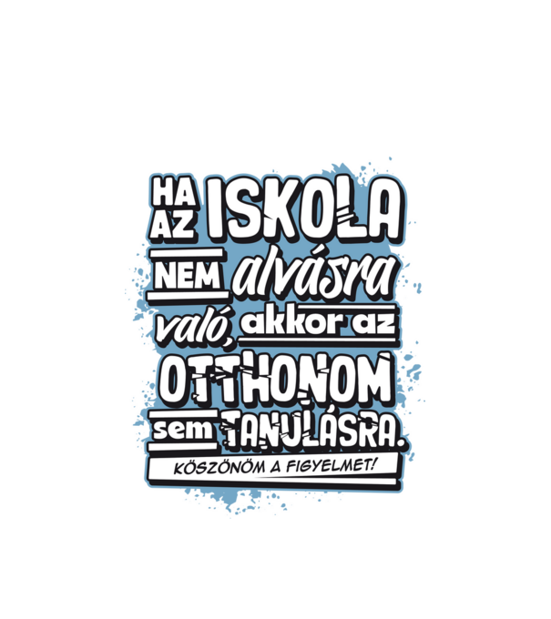 Az otthonom sem való tanulásra minta fehér pólón