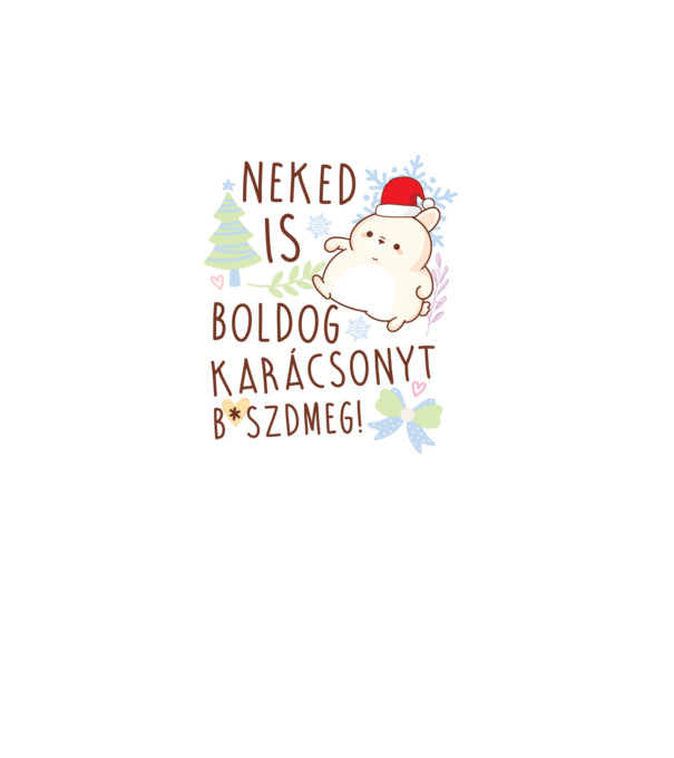 Neked is boldog karácsonyt bszdmeg minta fehér pólón