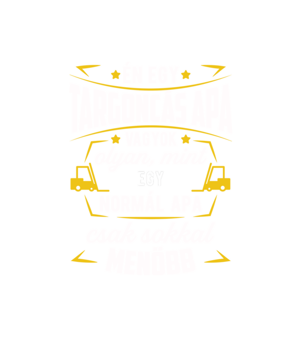 Menő targoncás apa minta fehér pólón