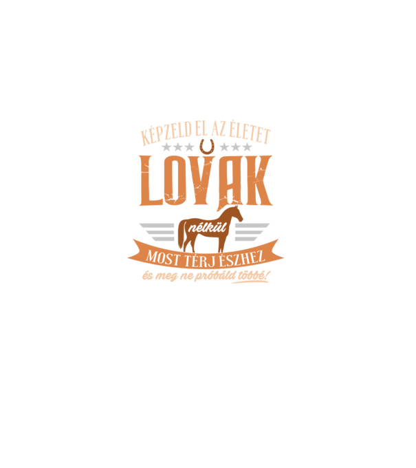 Képzeld el az életet lovak nélkül minta fekete pólón