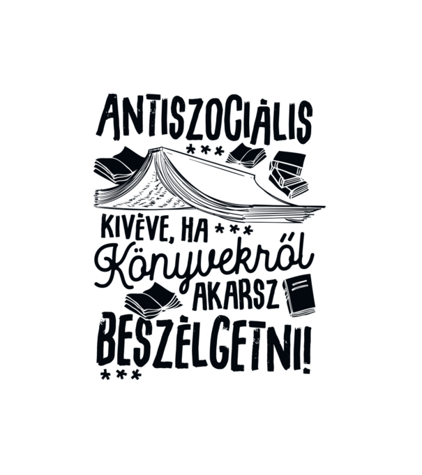 Antiszociális kivéve ha könyvekről akarsz beszélgetni minta fehér pólón