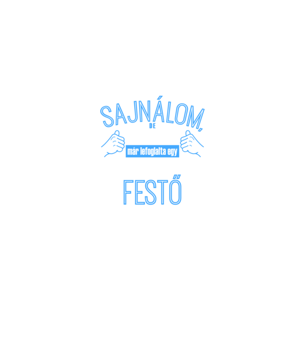 Sajnálom ezt a csajt lefoglalta egy szuperszexi FESTŐ minta sötétkék pólón
