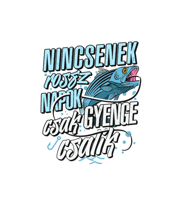 Nincsenek rossz napok csak gyenge csalik minta fehér pólón