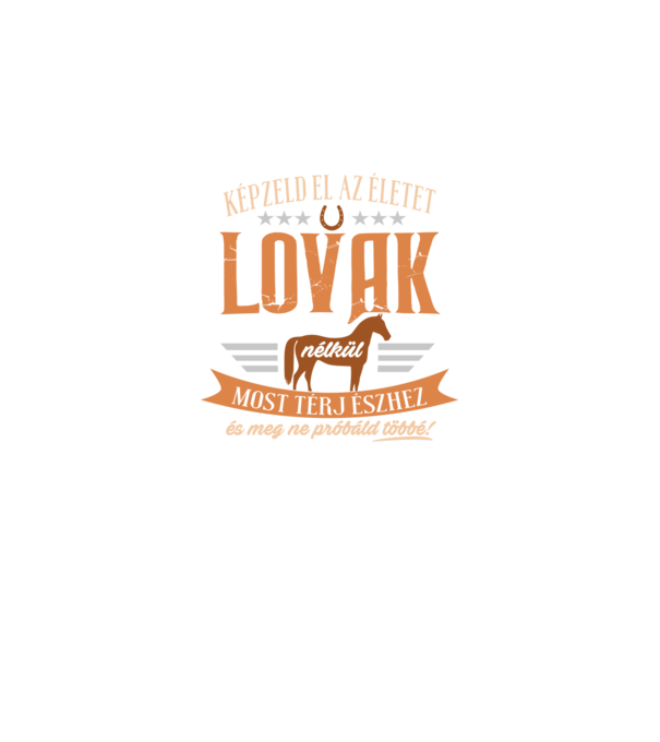 Képzeld el az életet lovak nélkül minta fekete pólón
