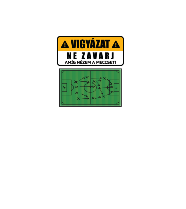 Vigyázat ne zavarj meccset nézek minta fekete pólón