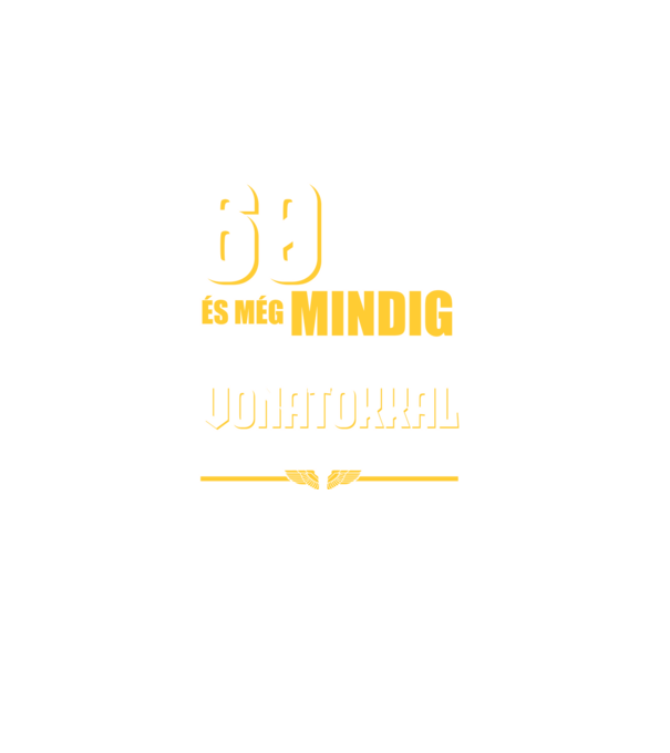 Még mindig szeretek vonatokkal játszani 60 éves minta sötétkék pólón