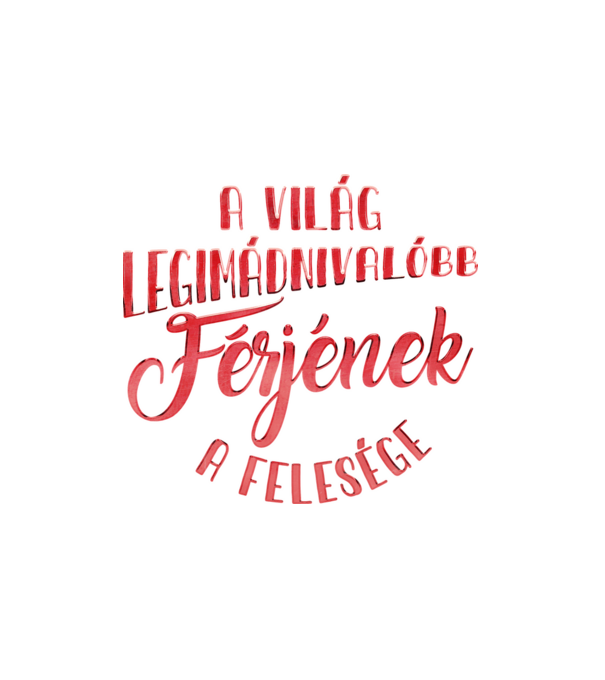 Legimádnivalóbb férj felesége minta fehér pólón