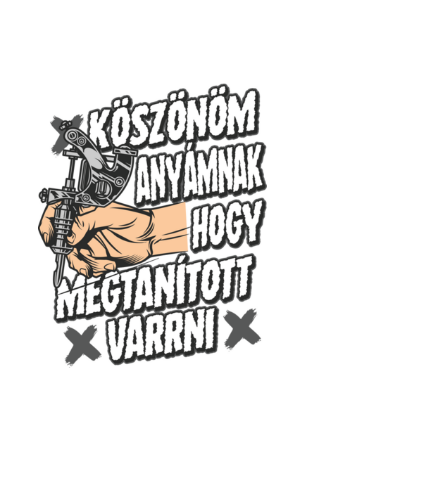 Köszönöm anyámnak hogy megtanított varrni minta fekete pólón